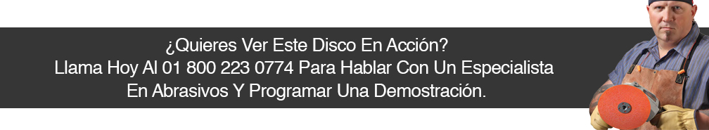 Llama Hoy Al 01 800 223 0774 Para Hablar Con Un Especialista En Abrasivos Y Programar Una Demostración.