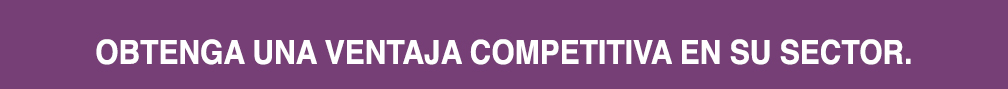 Obtenga una ventaja competitiva en su sector.